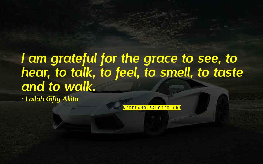 Feel The Soul Quotes By Lailah Gifty Akita: I am grateful for the grace to see,