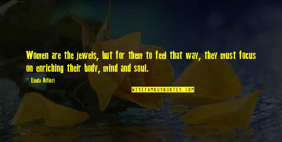 Feel The Soul Quotes By Linda Alfiori: Women are the jewels, but for them to