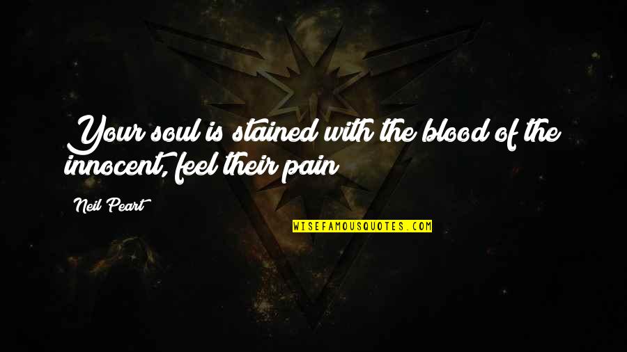 Feel The Soul Quotes By Neil Peart: Your soul is stained with the blood of