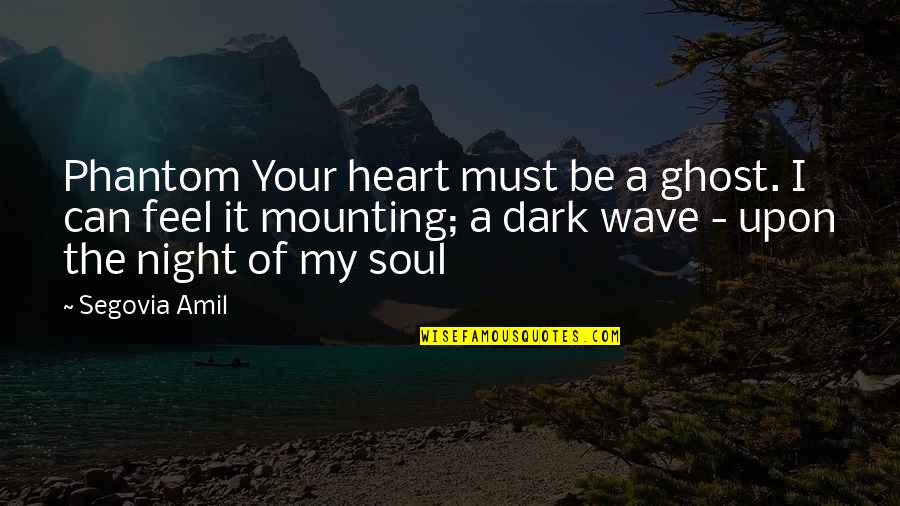 Feel The Soul Quotes By Segovia Amil: Phantom Your heart must be a ghost. I