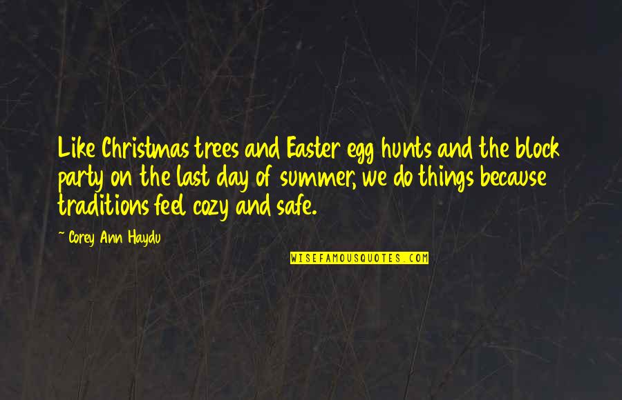 Feel The Summer Quotes By Corey Ann Haydu: Like Christmas trees and Easter egg hunts and Feel The Summer Quotes By Corey Ann Haydu: Like Christmas trees and Easter egg hunts and