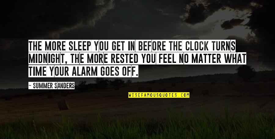 Feel The Summer Quotes By Summer Sanders: The more sleep you get in before the Feel The Summer Quotes By Summer Sanders: The more sleep you get in before the
