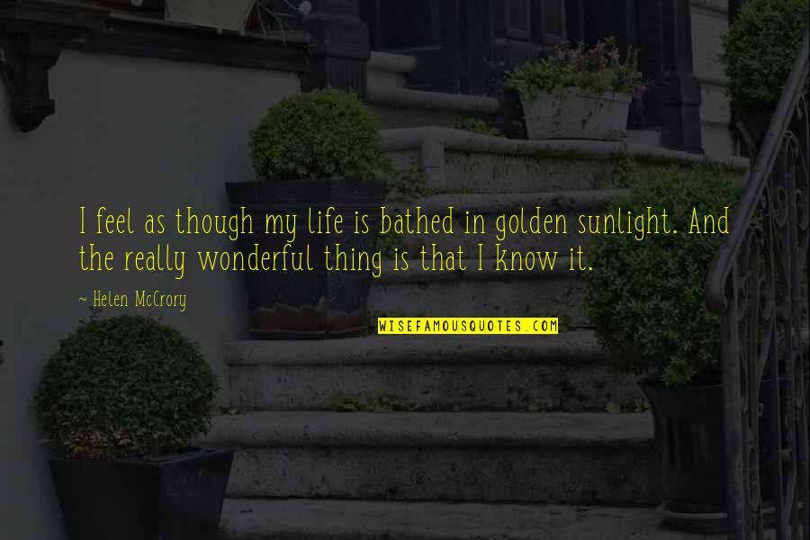 Feel The Sunlight Quotes By Helen McCrory: I feel as though my life is bathed