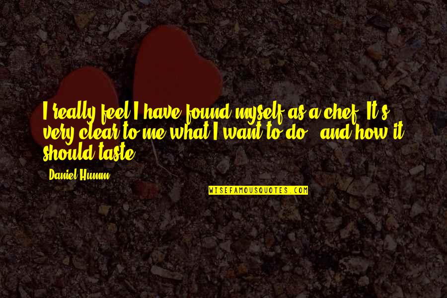 Feel The Taste Quotes By Daniel Humm: I really feel I have found myself as Feel The Taste Quotes By Daniel Humm: I really feel I have found myself as