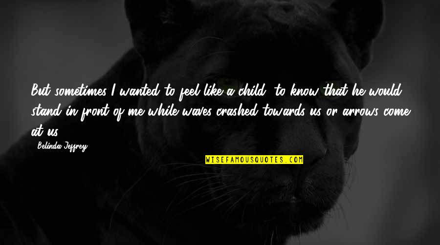Feel The Waves Quotes By Belinda Jeffrey: But sometimes I wanted to feel like a