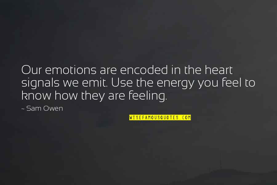 Feel The Waves Quotes By Sam Owen: Our emotions are encoded in the heart signals Feel The Waves Quotes By Sam Owen: Our emotions are encoded in the heart signals