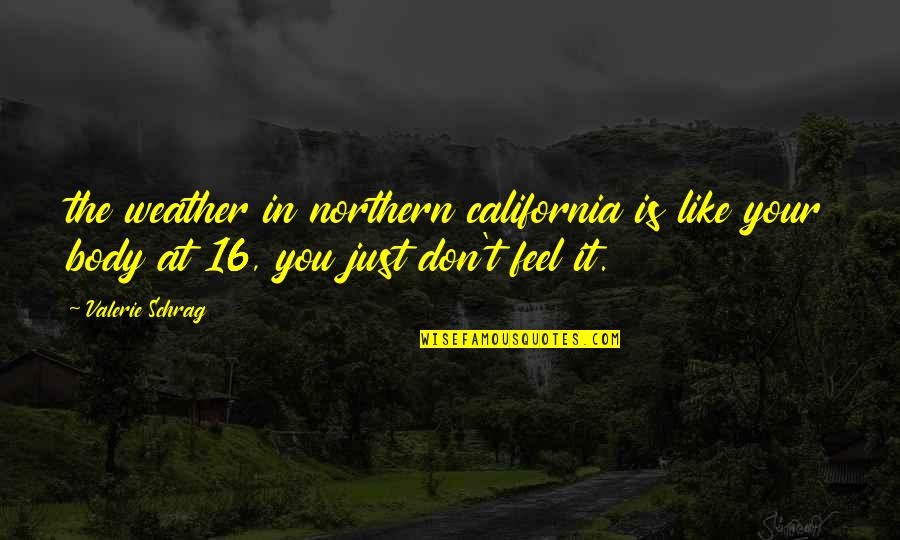 Feel The Weather Quotes By Valerie Schrag: the weather in northern california is like your Feel The Weather Quotes By Valerie Schrag: the weather in northern california is like your