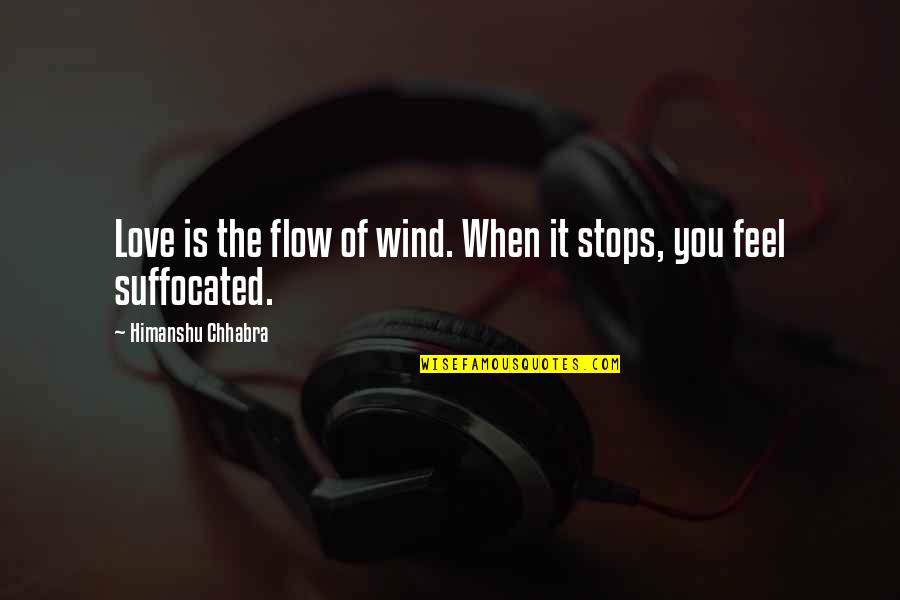 Feel The Wind Quotes By Himanshu Chhabra: Love is the flow of wind. When it Feel The Wind Quotes By Himanshu Chhabra: Love is the flow of wind. When it
