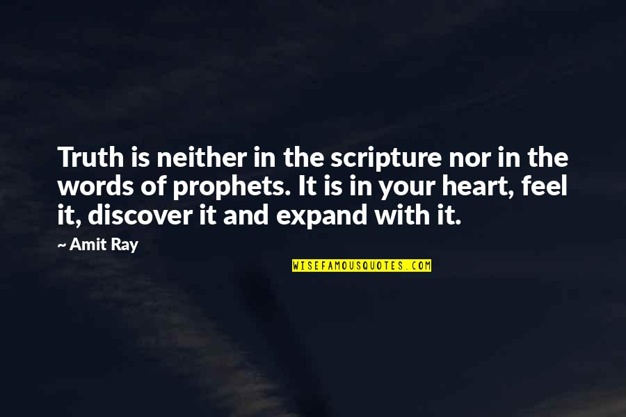 Feel The Words Quotes By Amit Ray: Truth is neither in the scripture nor in Feel The Words Quotes By Amit Ray: Truth is neither in the scripture nor in