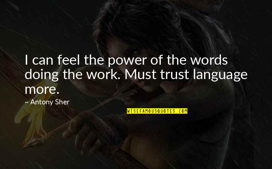 Feel The Words Quotes By Antony Sher: I can feel the power of the words