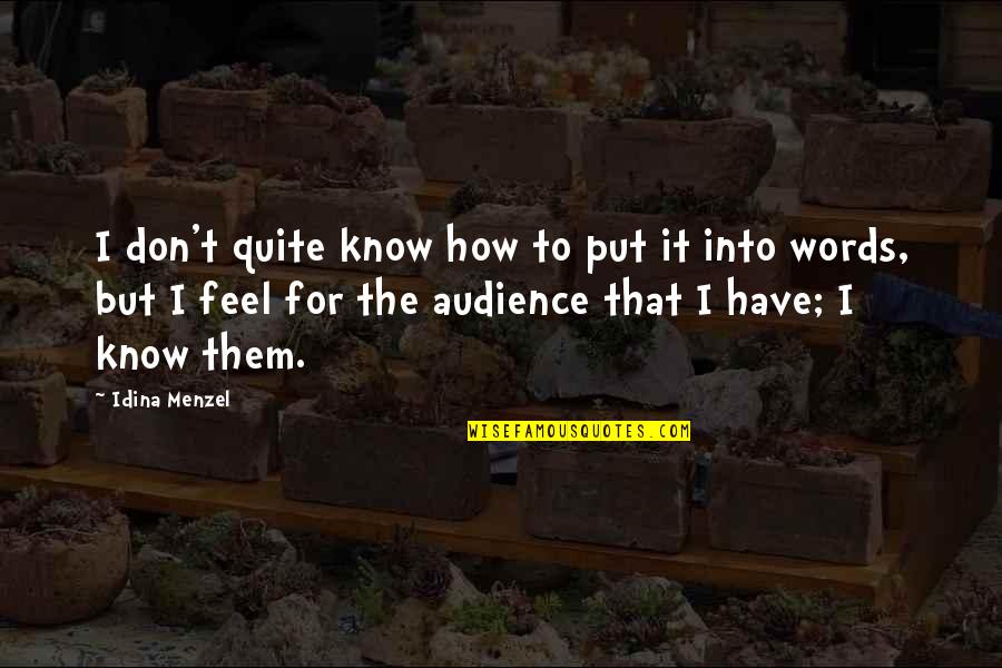 Feel The Words Quotes By Idina Menzel: I don't quite know how to put it Feel The Words Quotes By Idina Menzel: I don't quite know how to put it