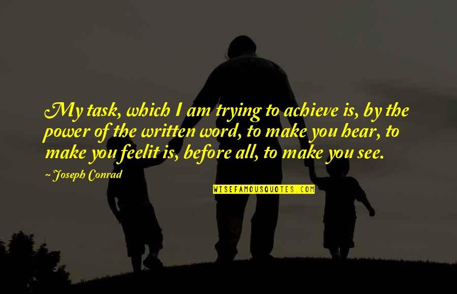 Feel The Words Quotes By Joseph Conrad: My task, which I am trying to achieve Feel The Words Quotes By Joseph Conrad: My task, which I am trying to achieve