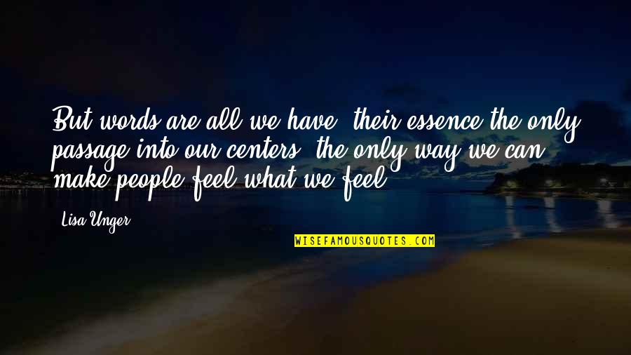 Feel The Words Quotes By Lisa Unger: But words are all we have, their essence Feel The Words Quotes By Lisa Unger: But words are all we have, their essence