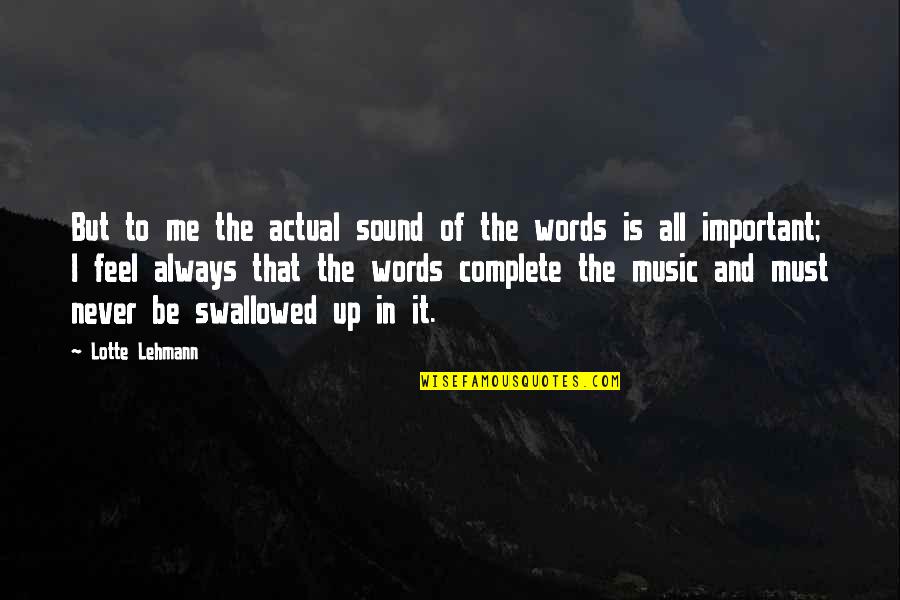 Feel The Words Quotes By Lotte Lehmann: But to me the actual sound of the Feel The Words Quotes By Lotte Lehmann: But to me the actual sound of the
