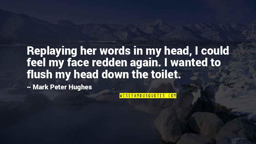 Feel The Words Quotes By Mark Peter Hughes: Replaying her words in my head, I could Feel The Words Quotes By Mark Peter Hughes: Replaying her words in my head, I could