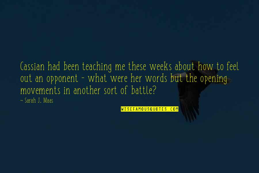 Feel The Words Quotes By Sarah J. Maas: Cassian had been teaching me these weeks about Feel The Words Quotes By Sarah J. Maas: Cassian had been teaching me these weeks about