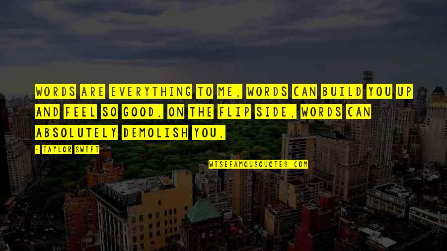 Feel The Words Quotes By Taylor Swift: Words are everything to me. Words can build Feel The Words Quotes By Taylor Swift: Words are everything to me. Words can build