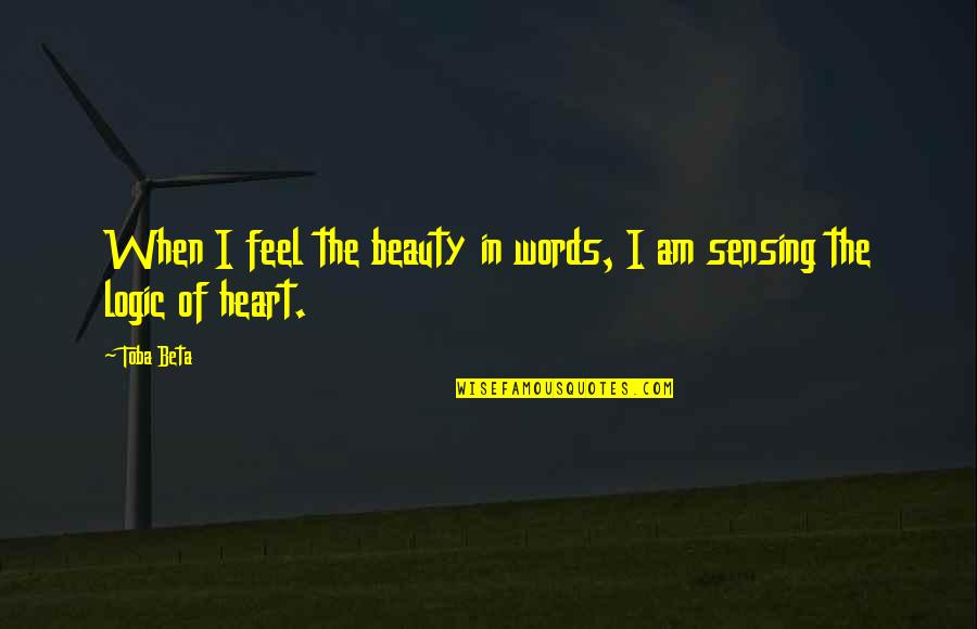 Feel The Words Quotes By Toba Beta: When I feel the beauty in words, I