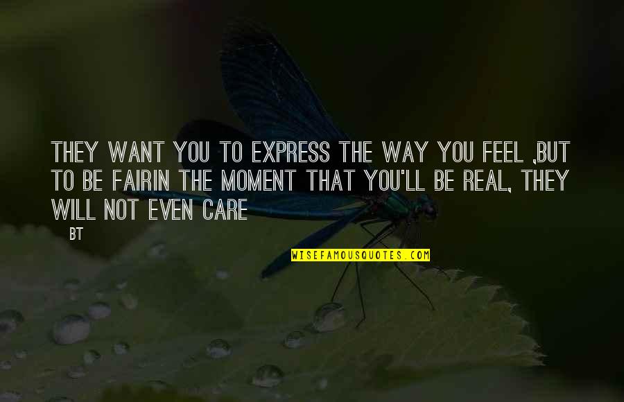 Feel This Moment Quotes By BT: They want you to express the way you