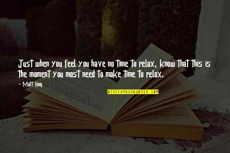 Feel This Moment Quotes By Matt Haig: Just when you feel you have no time