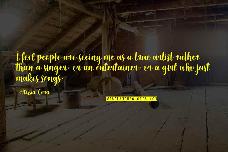 Feel True Quotes By Alessia Cara: I feel people are seeing me as a