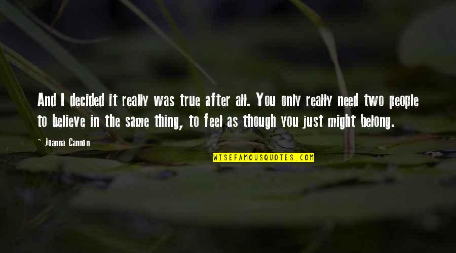 Feel True Quotes By Joanna Cannon: And I decided it really was true after