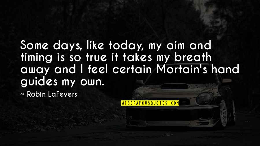 Feel True Quotes By Robin LaFevers: Some days, like today, my aim and timing