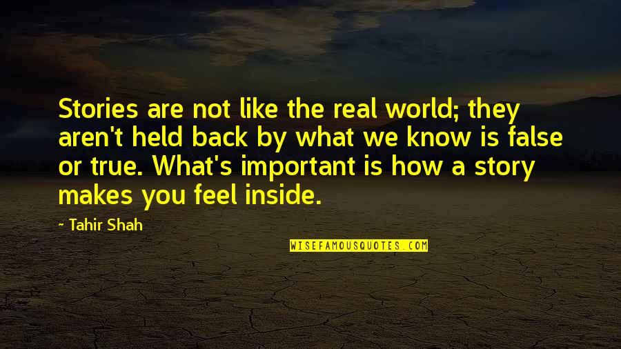 Feel True Quotes By Tahir Shah: Stories are not like the real world; they