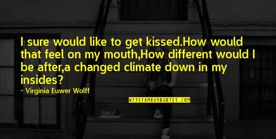 Feel True Quotes By Virginia Euwer Wolff: I sure would like to get kissed.How would