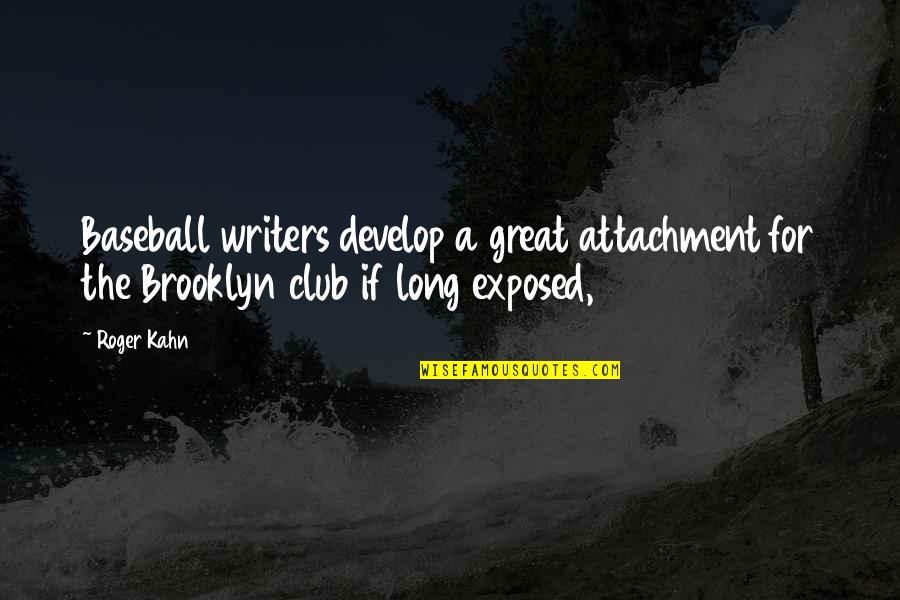 Feel Unattractive Quotes By Roger Kahn: Baseball writers develop a great attachment for the