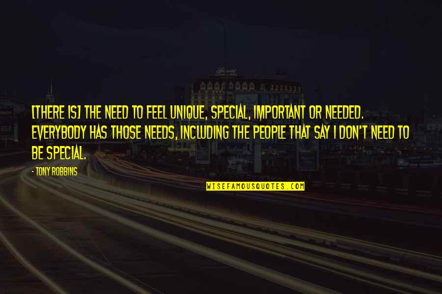 Feel Unique Quotes By Tony Robbins: [There is] the need to feel unique, special,