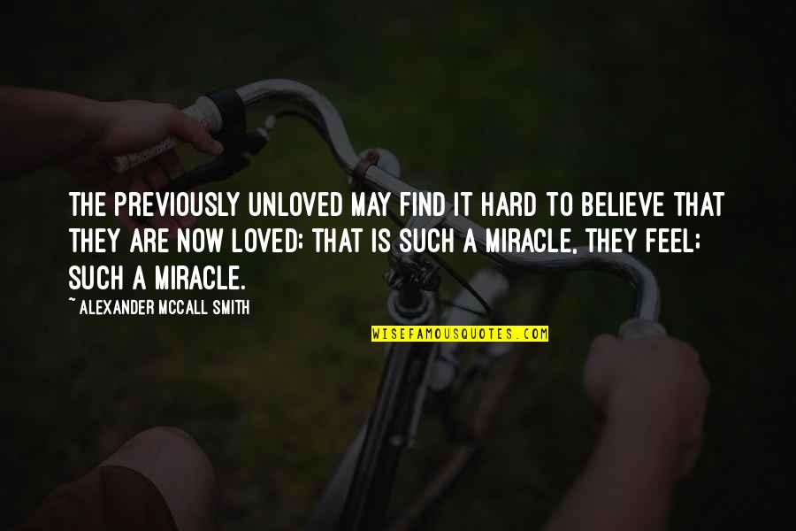 Feel Unloved Quotes By Alexander McCall Smith: The previously unloved may find it hard to Feel Unloved Quotes By Alexander McCall Smith: The previously unloved may find it hard to