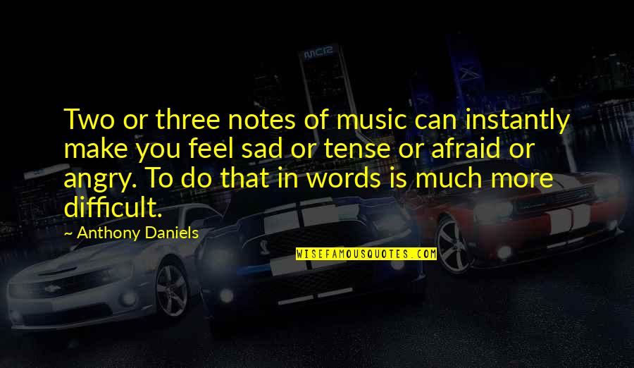 Feel Very Sad Quotes By Anthony Daniels: Two or three notes of music can instantly