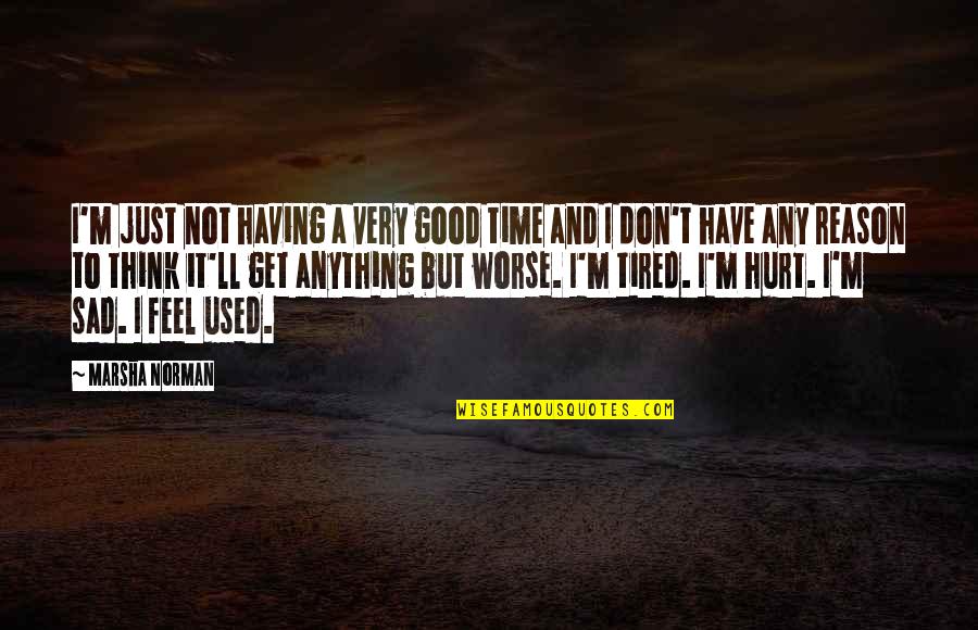 Feel Very Sad Quotes By Marsha Norman: I'm just not having a very good time