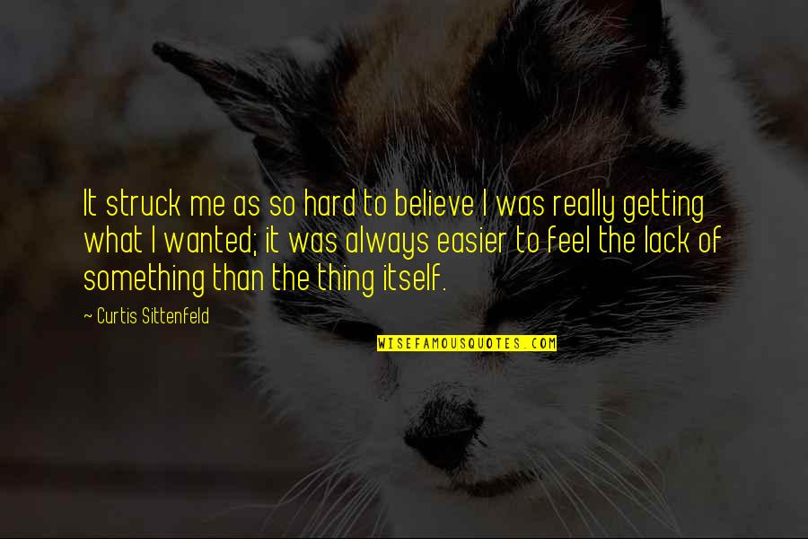 Feel Wanted Quotes By Curtis Sittenfeld: It struck me as so hard to believe