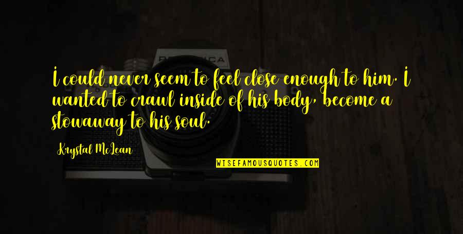 Feel Wanted Quotes By Krystal McLean: I could never seem to feel close enough