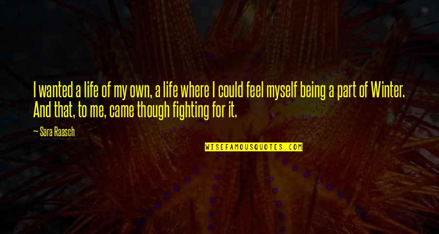 Feel Wanted Quotes By Sara Raasch: I wanted a life of my own, a