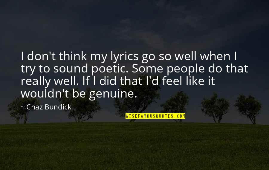 Feel Well Quotes By Chaz Bundick: I don't think my lyrics go so well