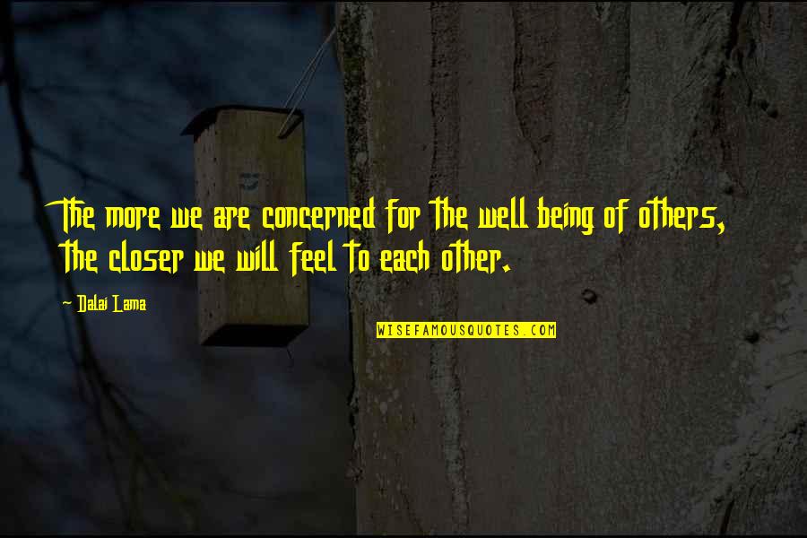 Feel Well Quotes By Dalai Lama: The more we are concerned for the well