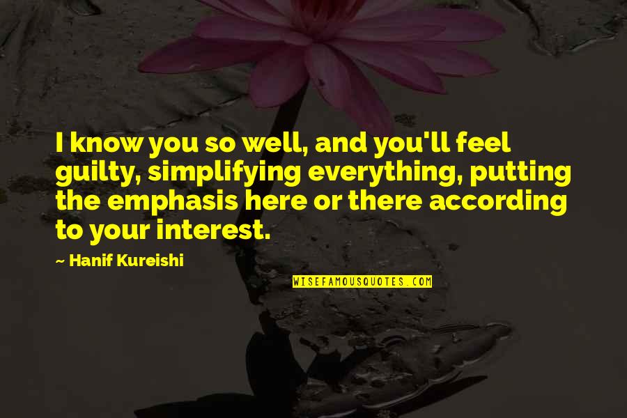 Feel Well Quotes By Hanif Kureishi: I know you so well, and you'll feel