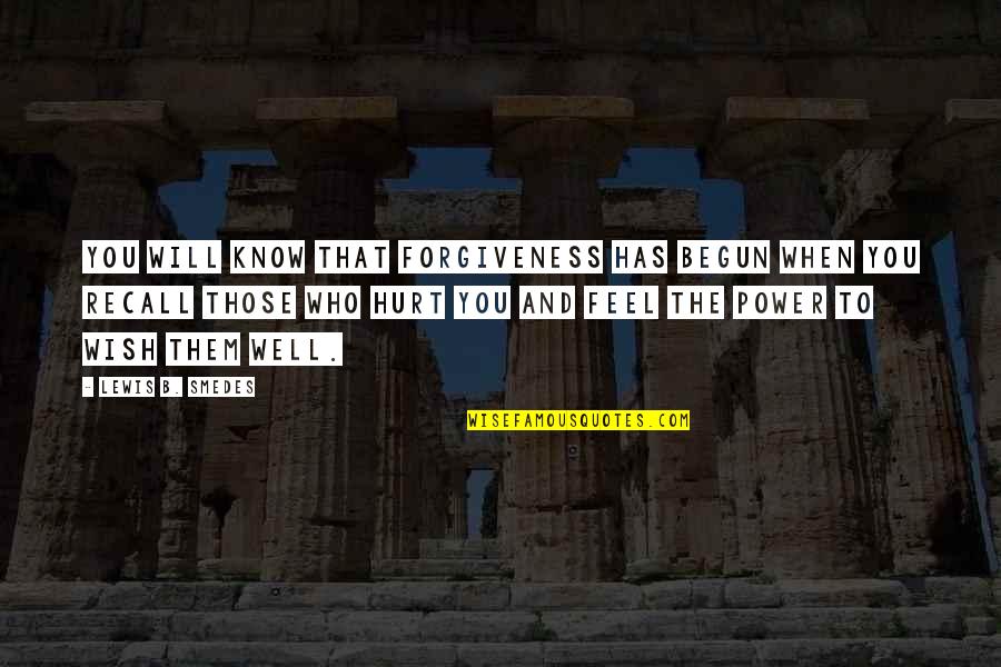 Feel Well Quotes By Lewis B. Smedes: You will know that forgiveness has begun when