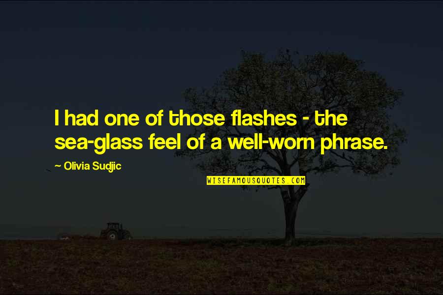 Feel Well Quotes By Olivia Sudjic: I had one of those flashes - the