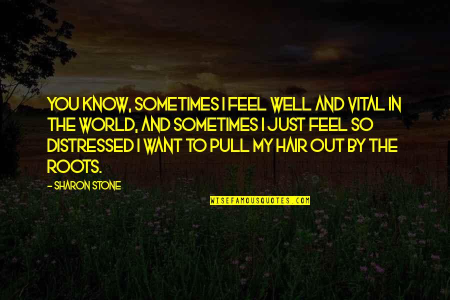 Feel Well Quotes By Sharon Stone: You know, sometimes I feel well and vital