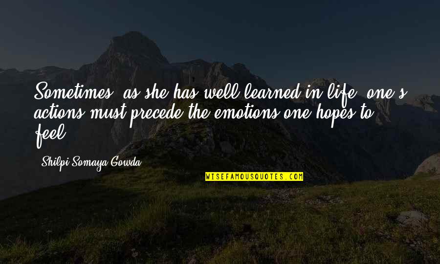 Feel Well Quotes By Shilpi Somaya Gowda: Sometimes, as she has well learned in life,