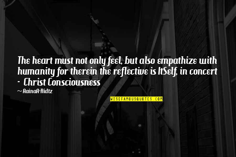 Feel With The Heart Quotes By AainaA-Ridtz: The heart must not only feel, but also