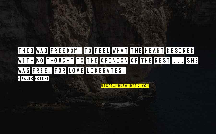 Feel With The Heart Quotes By Paulo Coelho: This was freedom; to feel what the heart Feel With The Heart Quotes By Paulo Coelho: This was freedom; to feel what the heart