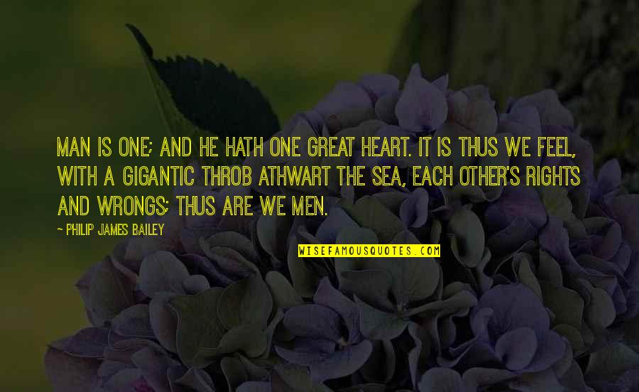 Feel With The Heart Quotes By Philip James Bailey: Man is one; and he hath one great