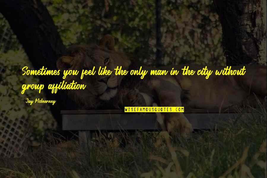 Feel Without You Quotes By Jay McInerney: Sometimes you feel like the only man in