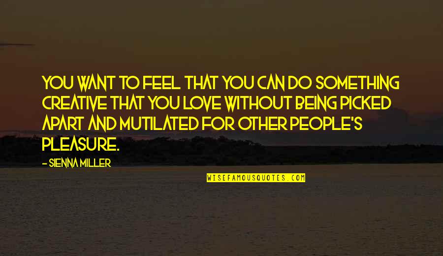 Feel Without You Quotes By Sienna Miller: You want to feel that you can do Feel Without You Quotes By Sienna Miller: You want to feel that you can do