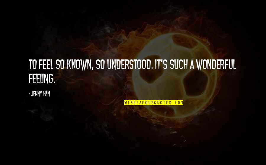 Feel Wonderful Quotes By Jenny Han: To feel so known, so understood. It's such